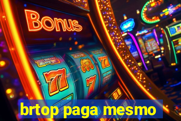 brtop paga mesmo